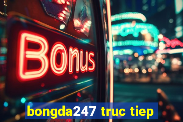 bongda247 truc tiep