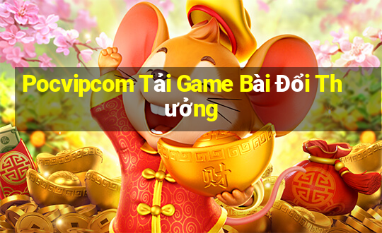 Pocvipcom Tải Game Bài Đổi Thưởng