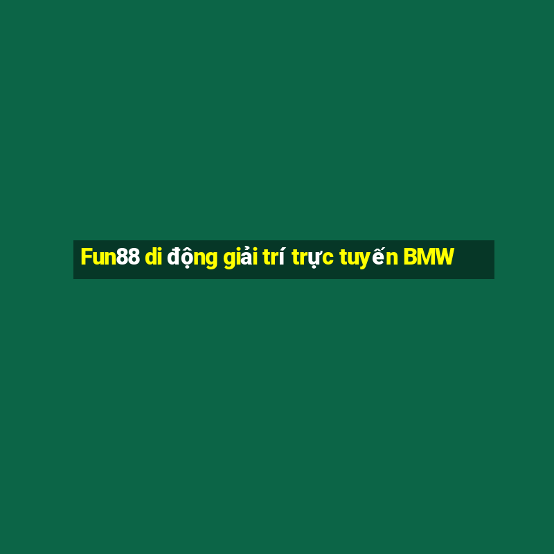 Fun88 di động giải trí trực tuyến BMW