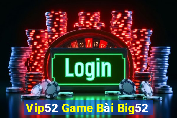 Vip52 Game Bài Big52