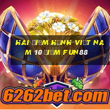 Hai điểm hạnh việt nam 10 điểm Fun88