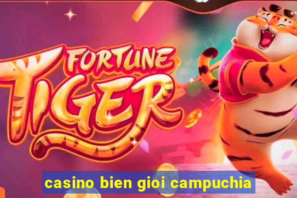 casino bien gioi campuchia