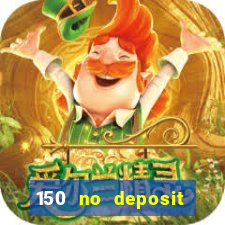 150 no deposit bonus casino