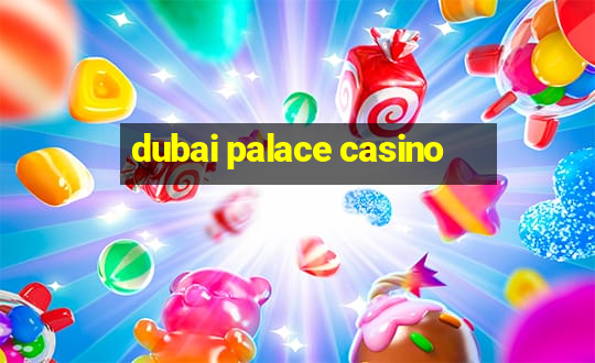 dubai palace casino