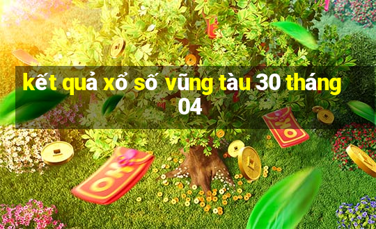 kết quả xổ số vũng tàu 30 tháng 04