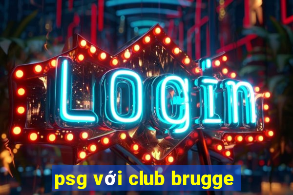 psg với club brugge