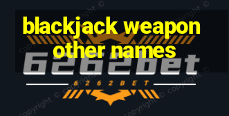 blackjack weapon other names