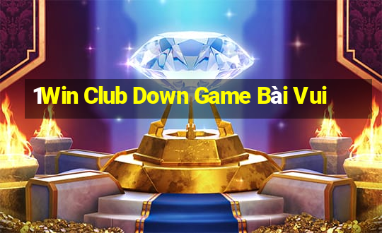 1Win Club Down Game Bài Vui