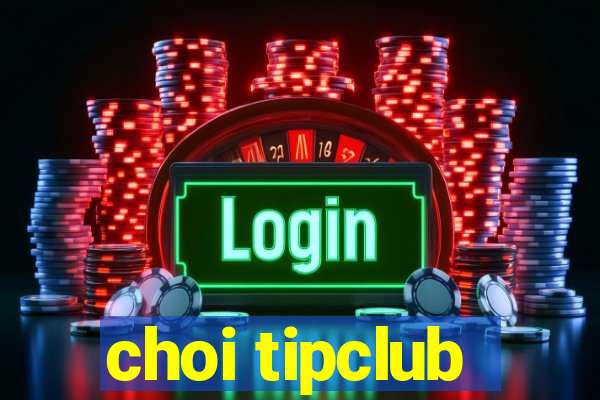 choi tipclub