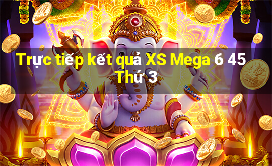 Trực tiếp kết quả XS Mega 6 45 Thứ 3