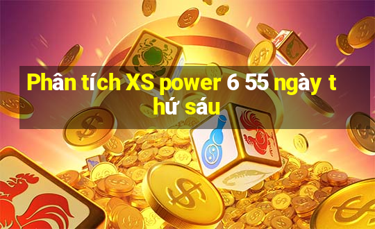 Phân tích XS power 6 55 ngày thứ sáu