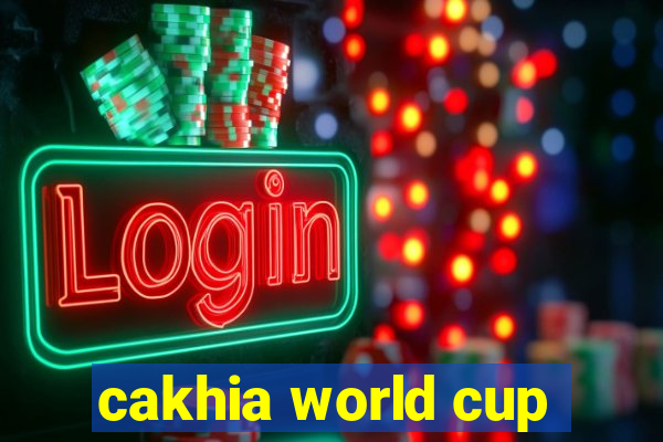 cakhia world cup