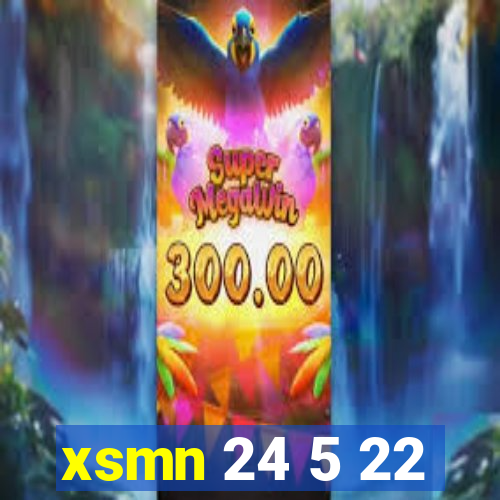 xsmn 24 5 22