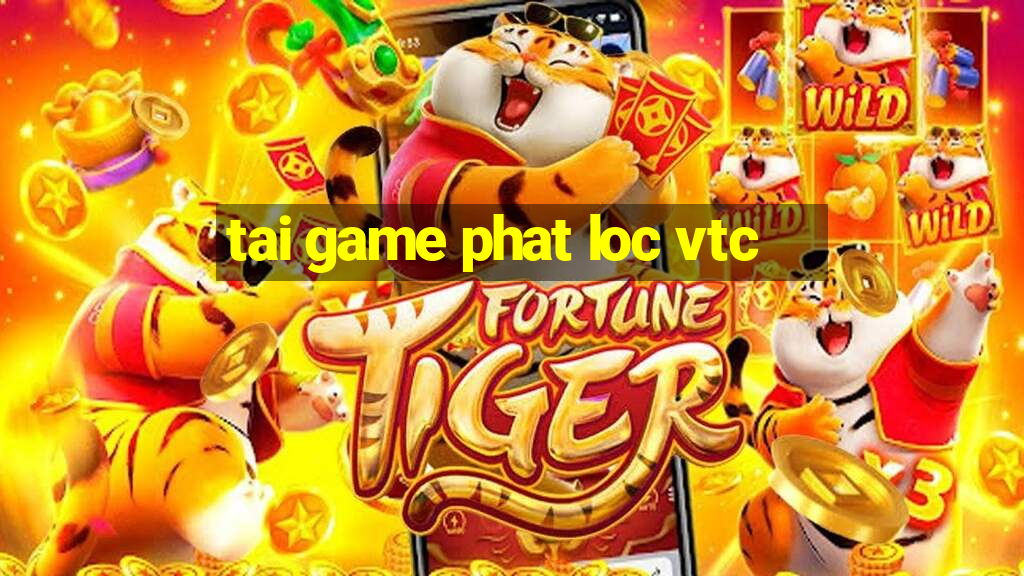 tai game phat loc vtc