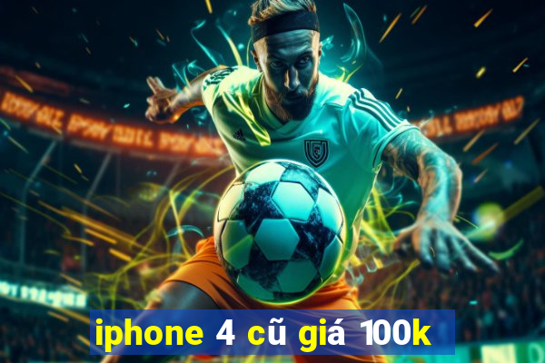 iphone 4 cũ giá 100k