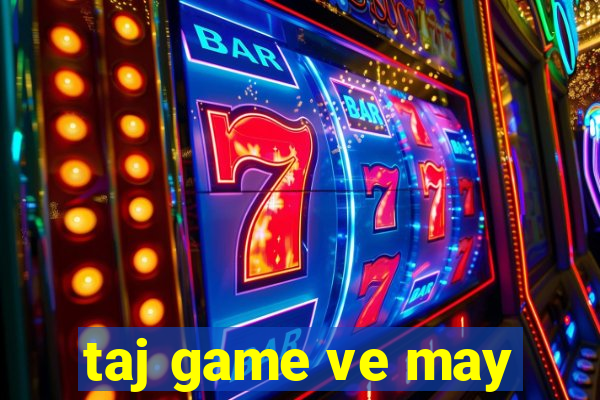 taj game ve may