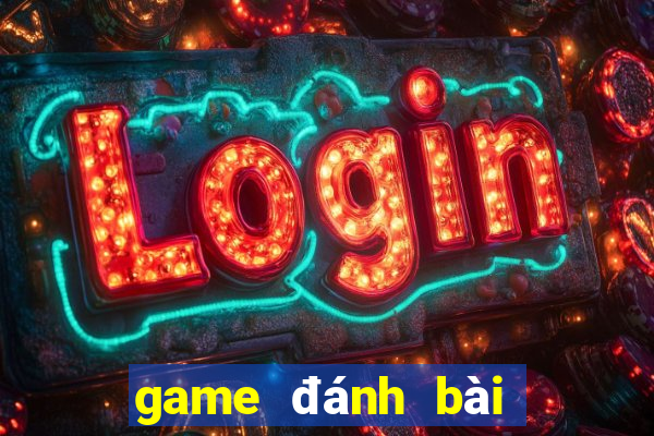 game đánh bài đổi thưởng uy tín 2019