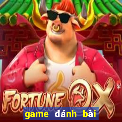 game đánh bài đổi thưởng uy tín 2019