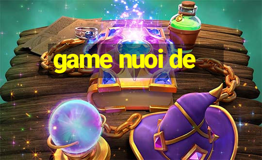 game nuoi de