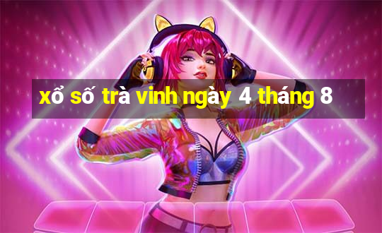 xổ số trà vinh ngày 4 tháng 8