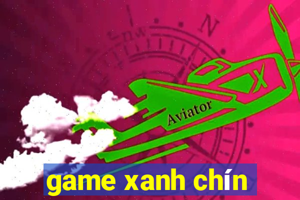 game xanh chín