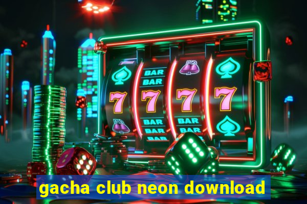 gacha club neon download