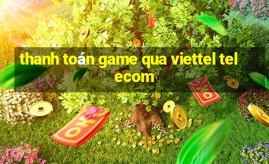 thanh toán game qua viettel telecom