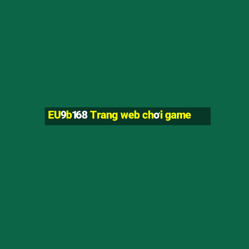 EU9b168 Trang web chơi game