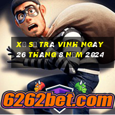 xổ số trà vinh ngày 26 tháng 8 năm 2024