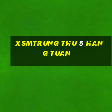 xsmtrung thu 5 hang tuan