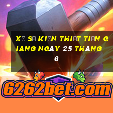 xổ số kiến thiết tiền giang ngày 25 tháng 6