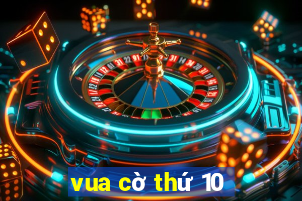 vua cờ thứ 10