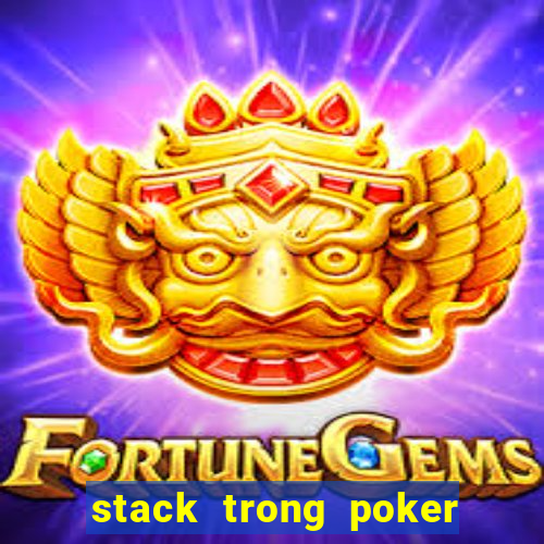 stack trong poker là gì