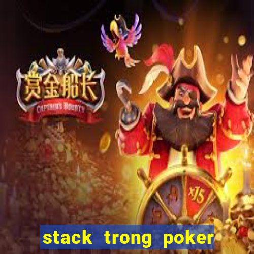 stack trong poker là gì