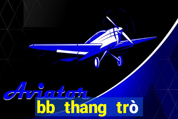 bb thang trò chơi giải trí