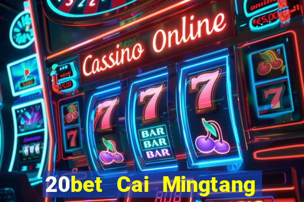 20bet Cai Mingtang Tải về