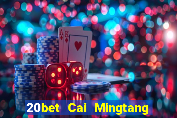 20bet Cai Mingtang Tải về