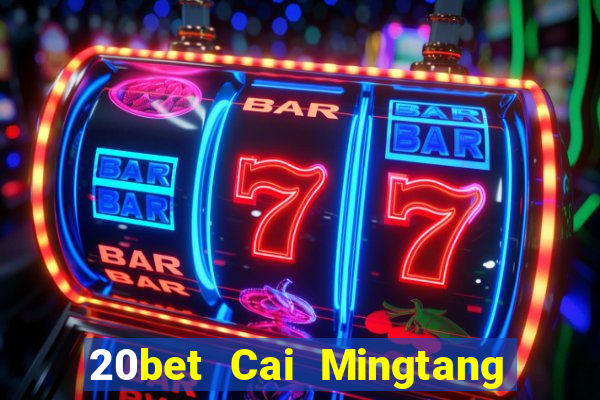 20bet Cai Mingtang Tải về