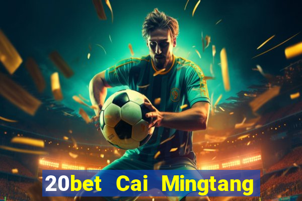 20bet Cai Mingtang Tải về