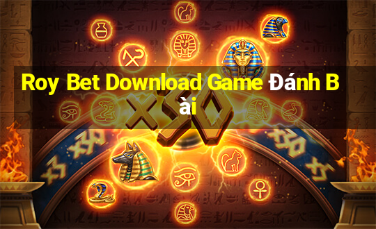 Roy Bet Download Game Đánh Bài