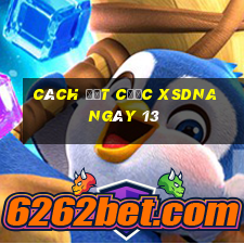 Cách đặt cược XSDNA ngày 13