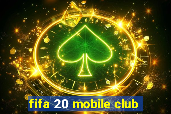 fifa 20 mobile club