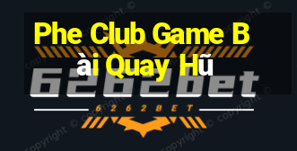 Phe Club Game Bài Quay Hũ