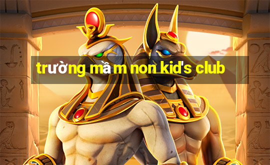 truong mam non kid's club