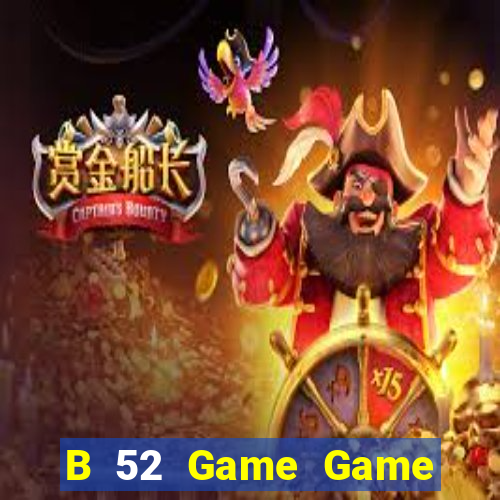 B 52 Game Game Bài Hot Nhất Hiện Nay