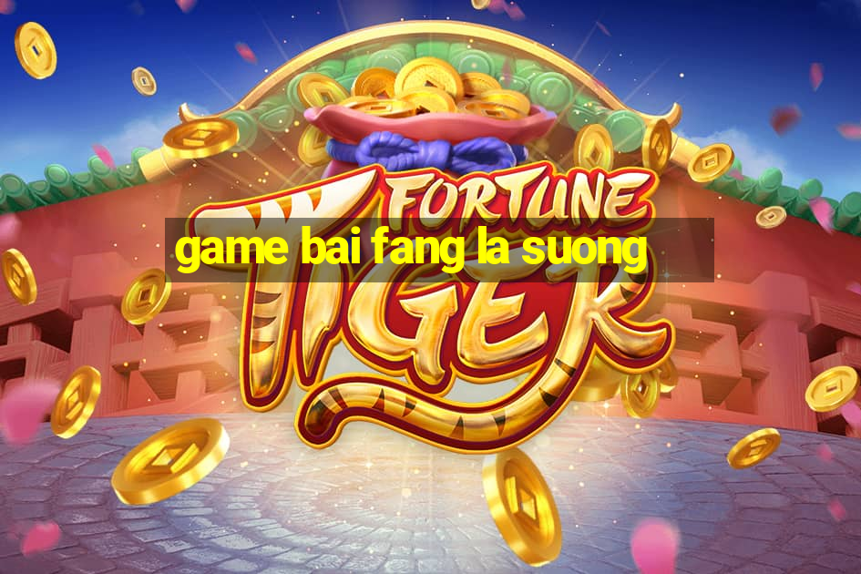 game bai fang la suong