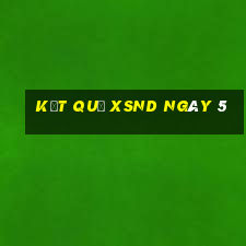 kết quả XSND ngày 5