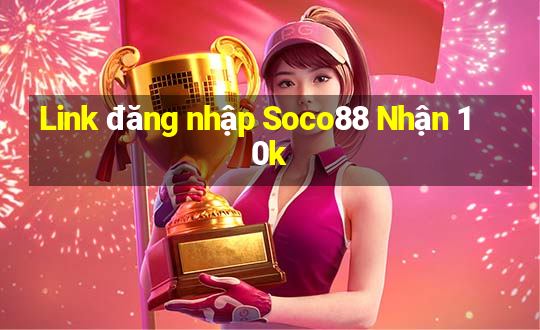 Link đăng nhập Soco88 Nhận 10k