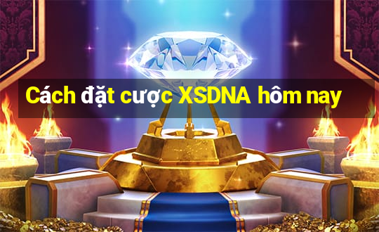 Cách đặt cược XSDNA hôm nay