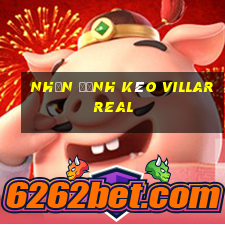 nhận định kèo villarreal